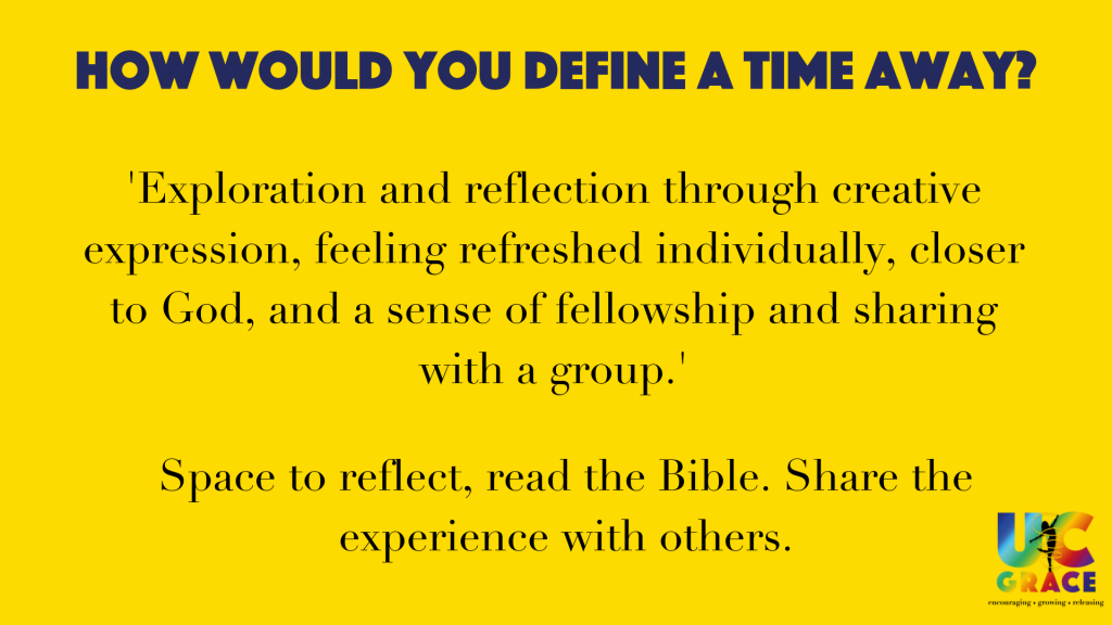 Defining a weekend away.
Exploration and reflection through creative expression, feeling refreshed individually, closer to God, and a sense of fellowship and sharing with a group.'
Space to reflect, read the Bible. Share the experience with others.